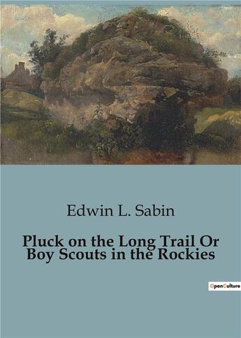 Couverture du livre « Pluck on the Long Trail Or Boy Scouts in the Rockies » de Edwin L. Sabin aux éditions Culturea