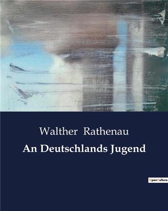 Couverture du livre « An Deutschlands Jugend » de Rathenau Walthe aux éditions Culturea