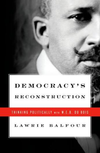 Couverture du livre « Democracy's Reconstruction: Thinking Politically with W.E.B. Du Bois » de Balfour Lawrie aux éditions Oxford University Press Usa