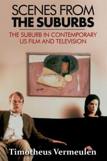 Couverture du livre « Scenes from the Suburbs: The Suburb in Contemporary US Film and Televi » de Vermeulen Timotheus aux éditions Edinburgh University Press