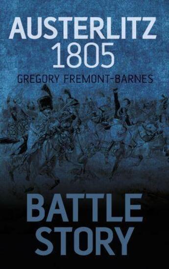 Couverture du livre « Battle Story Austerlitz 1805 » de Fremont-Barnes Gregory aux éditions History Press Digital