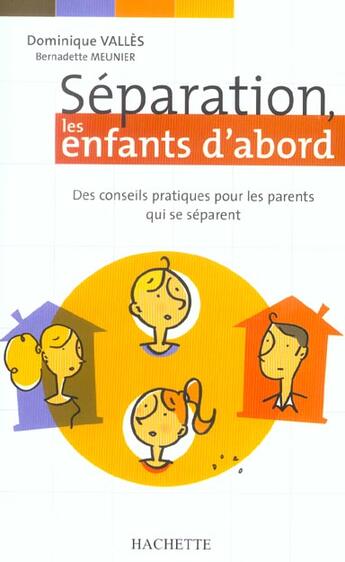 Couverture du livre « Separation, Les Enfants D'Abord » de Dominique Valles et Bernadette Meunier aux éditions Hachette Pratique