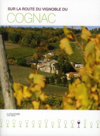 Couverture du livre « Sur la route du vignoble du Cognac » de  aux éditions Hachette Tourisme