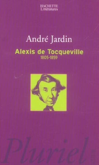 Couverture du livre « Alexis de Tocqueville ; 1805-1859 » de André Jardin aux éditions Pluriel