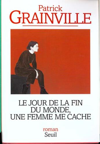 Couverture du livre « Le jour de la fin du monde, une femme me cache » de Patrick Grainville aux éditions Seuil