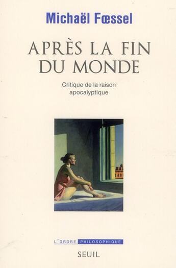 Couverture du livre « Après la fin du monde ; critique de la raison apocalyptique » de Michael Foessel aux éditions Seuil