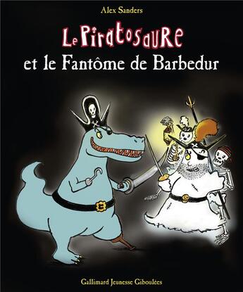 Couverture du livre « Le Piratosaure et le fantôme de Barbedur » de Alex Sanders aux éditions Gallimard Jeunesse Giboulees