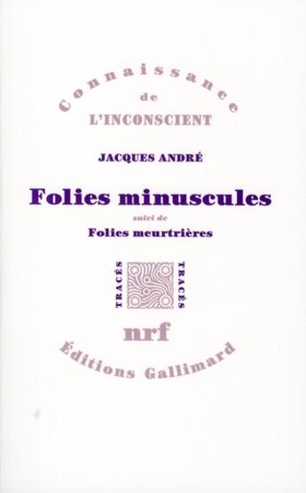 Couverture du livre « Folies minuscules ; folies meurtrières » de Jacques Andre aux éditions Gallimard