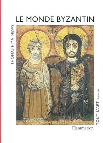 Couverture du livre « Le monde byzantin » de Thomas F. Mathews aux éditions Flammarion