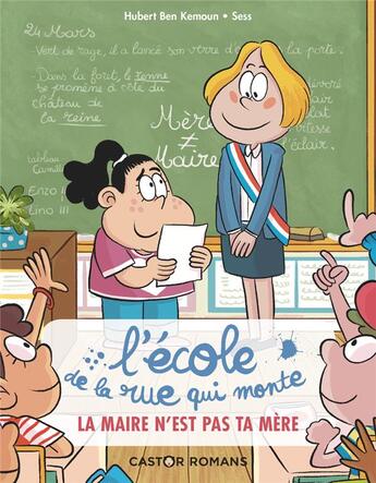 Couverture du livre « L'école de la rue qui monte t.3 ; la maire n'est pas ta mère » de Hubert Ben Kemoun et Sess aux éditions Pere Castor