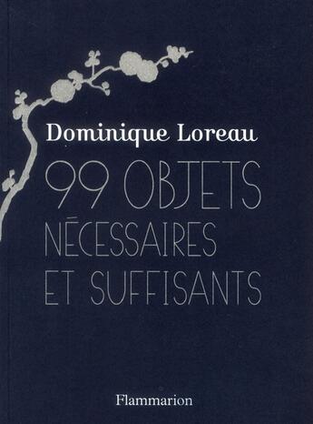 Couverture du livre « 99 objets nécessaires et suffisants ; distinguer l'indispensable du superflu » de Dominique Loreau aux éditions Flammarion