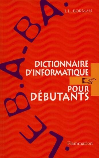 Couverture du livre « Le b.a-ba : dictionnaire d'informatique pour debutants » de Lynne Borman Jami aux éditions Flammarion