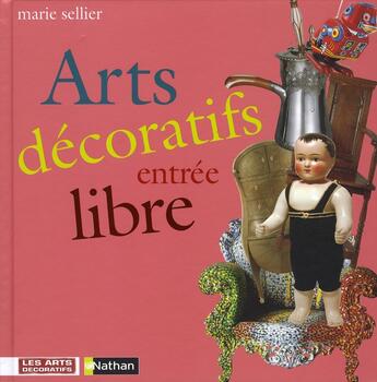 Couverture du livre « Arts décoratifs, entrée libre » de Marie Sellier aux éditions Nathan