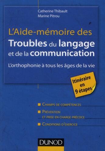 Couverture du livre « L'aide-mémoire des troubles du langage et de la communication ; l'orthophonie à tous les âges de la vie » de Catherine Thibault et Marine Pitrou aux éditions Dunod