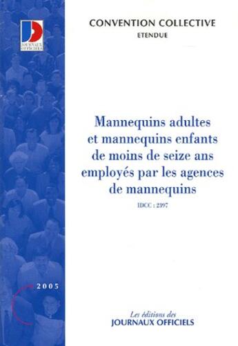 Couverture du livre « Mannequins adultes et mannequins enfants de moins de seize ans employés par les agences de mannequins (édition 2005) » de  aux éditions Direction Des Journaux Officiels