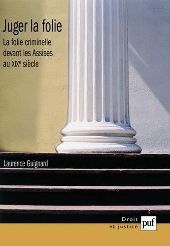 Couverture du livre « Juger la folie ; la folie criminelle devant les Assises au XIX siècle » de Laurence Guignard aux éditions Puf