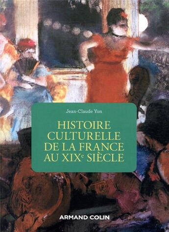 Couverture du livre « Histoire culturelle de la France au XIXe siècle (2e édition) » de Jean-Claude Yon aux éditions Armand Colin