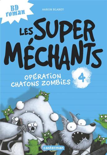 Couverture du livre « Les Super Méchants Tome 4 : opération chatons zombies » de Aaron Blabey aux éditions Casterman