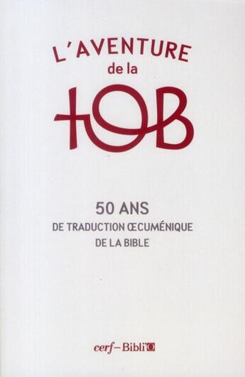 Couverture du livre « L'aventure de la tob ; 50 ans de traduction oecuménique de la Bible » de  aux éditions Cerf