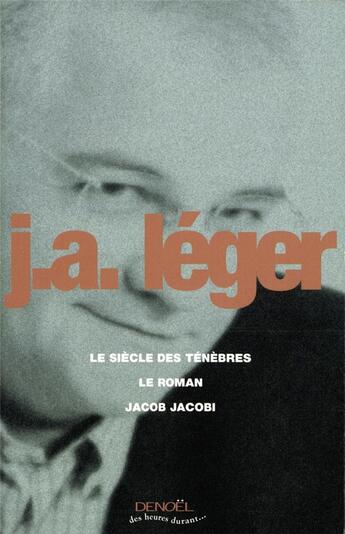 Couverture du livre « Le Siècle des ténèbres - Le Roman - Jacob Jacobi » de Jack-Alain Léger aux éditions Denoel