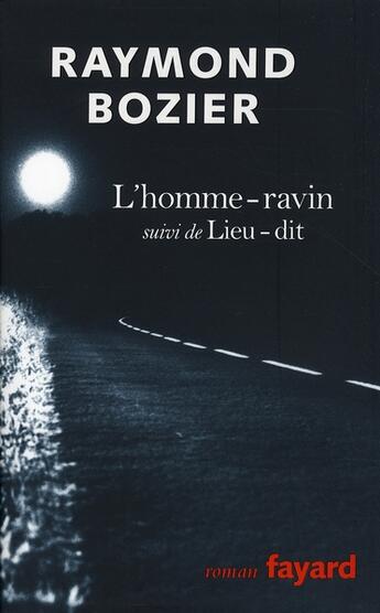 Couverture du livre « L'homme-ravin : suivi de Lieu-dit » de Raymond Bozier aux éditions Fayard