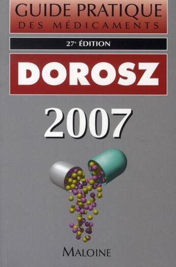 Couverture du livre « Guide pratique des médicaments (édition 2007) » de Philippe Dorosz aux éditions Maloine