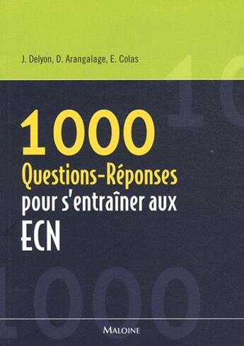 Couverture du livre « 1000 questions-réponses pour s'entraîner aux ECN » de Deylon J. et D. Arangalage et E. Colas aux éditions Maloine