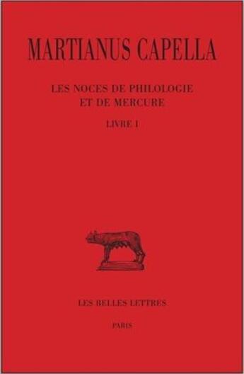 Couverture du livre « Les noces de Philologie et de Mercure Tome 1 ; livre 1 » de Martianus Capella aux éditions Belles Lettres