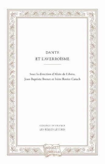 Couverture du livre « Dante et l'averroïsme » de Alain De Libera et Irene Rosier-Catach et Jean-Baptiste Brenet aux éditions Belles Lettres