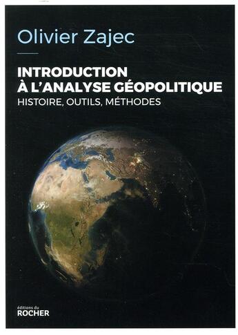 Couverture du livre « Introduction à l'analyse géopolitique ; histoire, outils, méthodes » de Olivier Zajec aux éditions Rocher