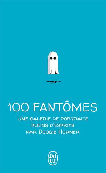 Couverture du livre « 100 petits fantômes ; une galerie des portraits pleins d'esprits » de Doogie Horner aux éditions J'ai Lu