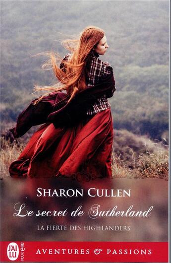 Couverture du livre « La fierté des Highlanders Tome 1 : le secret de Sutherland » de Sharon Cullen aux éditions J'ai Lu