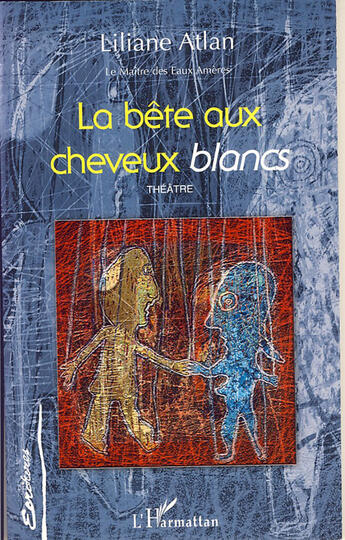 Couverture du livre « La bête aux cheveux blancs ; le maître des eaux amères » de Liliane Atlan aux éditions L'harmattan