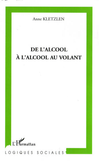 Couverture du livre « De l'alcool à l'alcool au volant » de Anne Kletzlen aux éditions L'harmattan