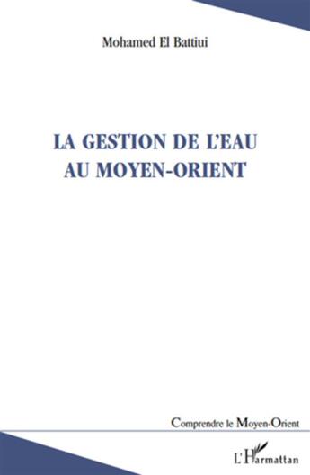 Couverture du livre « La gestion de l'eau au Moyen-Orient » de Mohamed El Battiui aux éditions L'harmattan