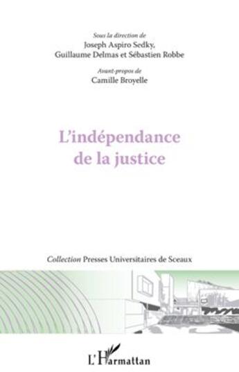 Couverture du livre « L'indépendance de la justice » de Joseph Aspiro Sedky et Guillaume Delmas et Sebastien Robbe aux éditions L'harmattan