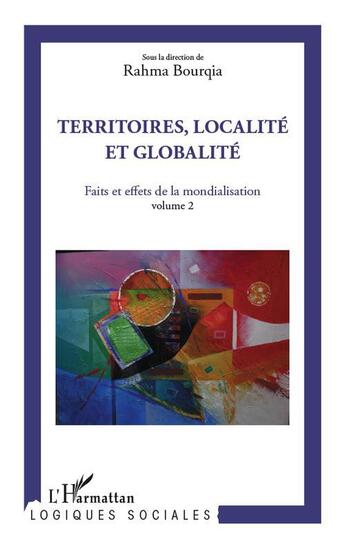 Couverture du livre « Faits et effets de la mondialisation t.2 ; territoires, localité et globalité » de Rahma Bourqia aux éditions L'harmattan