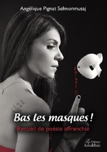 Couverture du livre « Bas les masques ! recueil de poésie affranchie » de Angelique Pignat Selmonmusaj aux éditions Amalthee