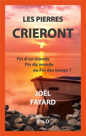 Couverture du livre « Les pierres crieront ; fin d'un monde, fin du monde ou fin des temps ? » de Joel Fayard aux éditions Books On Demand