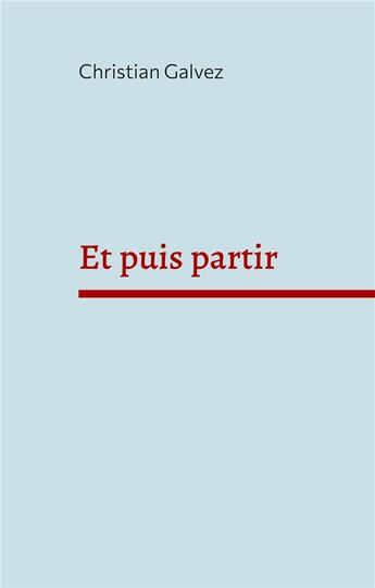 Couverture du livre « Et puis partir » de Christian Galvez aux éditions Books On Demand