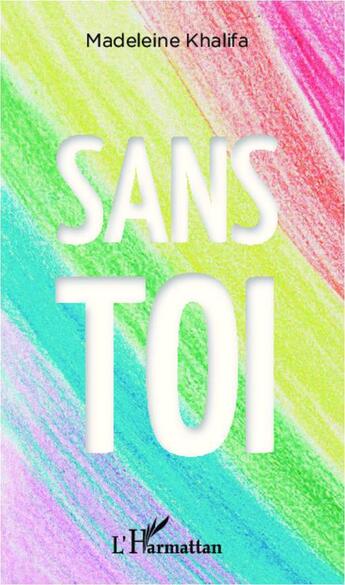 Couverture du livre « Sans toi » de Madeleine Khalifa aux éditions L'harmattan