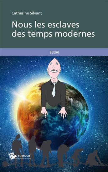 Couverture du livre « Nous les esclaves des temps modernes » de Catherine Silvant aux éditions Publibook