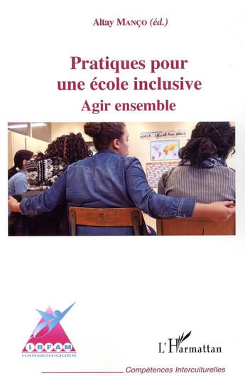 Couverture du livre « Pratiques pour une école inclusive ; agir ensemble » de Altay Manco aux éditions L'harmattan