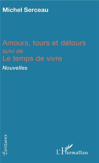 Couverture du livre « Amours, tours et détours ; le temps de vivre » de Michel Serceau aux éditions L'harmattan