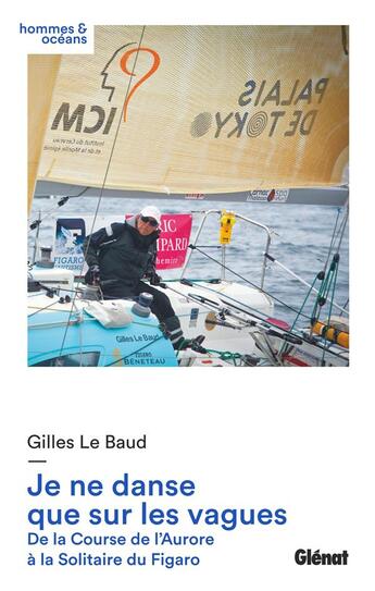 Couverture du livre « Je ne danse que sur les vagues ; de la Course de l'Aurore à la Solitaire du Figaro » de Gilles Le Baud aux éditions Glenat