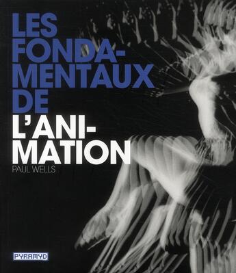 Couverture du livre « Les fondamentaux de l'animation » de Paul Wells aux éditions Pyramyd