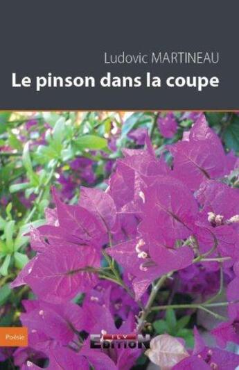 Couverture du livre « Le pinson dans la coupe » de Ludovic Martineau aux éditions Inlibroveritas