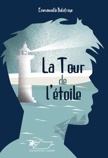 Couverture du livre « La Tour De L'Etoile » de Delafraye Emmanuelle aux éditions Jasmin