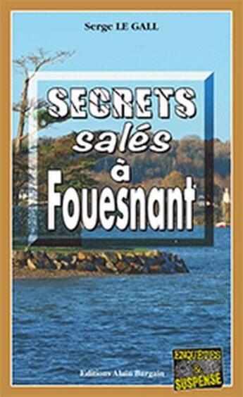 Couverture du livre « Secrets salés à Fouesnant » de Serge Le Gall aux éditions Bargain