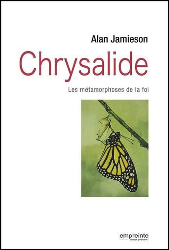 Couverture du livre « Chrysalide, les métamorphoses de la foi » de Alan Jamieson aux éditions Empreinte Temps Present